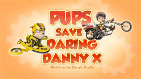 daring danny x|Season 3 308A Pups Save Daring Danny X .